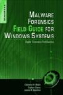 Malware Forensic Field Guide for Windows Systems: Digital Forensics Field Guide -- Bok 9781597494724