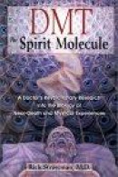 DMT: The Spirit Molecule: A Doctor's Revolutionary Research Into the Biology of Near-Death and Mysti -- Bok 9780892819270