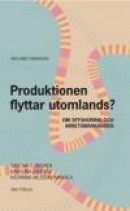 Produktionen flyttar utomlands? : om offshoring och arbetsmarknaden -- Bok 9789186203719