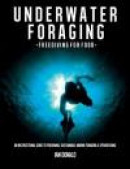 Underwater foraging - Freediving for food: An instructional guide to freediving, sustainable marine -- Bok 9781484904596