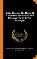 Guide Through The Music Of R. Wagner's 'the Ring Of The Nibelung', Tr. By E. Von Wolzogen -- Bok 9780343417345