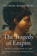 The Tragedy of Empire: From Constantine to the Destruction of Roman Italy -- Bok 9780674660137