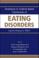 Developing an Evidence-based Classification of Eating Disorders: Scientific Findings for Dsm-5 -- Bok 9780890426661