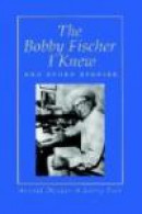 The Bobby Fischer I Knew and Other Storie -- Bok 9780923891435