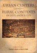 Urban Centers and Rural Contexts in Late Antiquity -- Bok 9780870135859