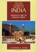 Architecture of Mughal India -- Bok 9780521267281