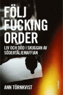 Följ fucking order : liv och död i skuggan av Södertäljemaffian -- Bok 9789188671318