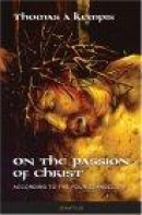 On the Passion of Christ: According to the Four Evangelists -- Bok 9780898709933