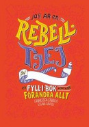 Jag är en rebelltjej : En fyll-i-bok som kan förändra allt -- Bok 9789171264756