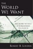 The World We Want: How and Why the Ideals of the Enlightenment Still Elude Us -- Bok 9780195321371