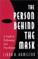 The Person Behind the Mask : Guide to Performing Arts Psychology -- Bok 9781567503456