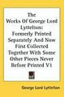 The Works Of George Lord Lyttelton: Formerly Printed Separately And Now First Collected Together Wit -- Bok 9780548090992