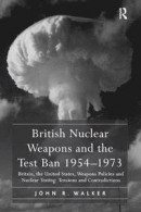 British Nuclear Weapons and the Test Ban 1954-1973 -- Bok 9781138383975