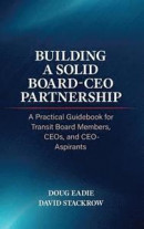 Building a Solid Board-CEO Partnership: A Practical Guidebook for Transit Board Members, Ceos, and Ceo-Aspirants -- Bok 9780991356829