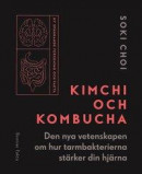 Kimchi och Kombucha : den nya vetenskapen om hur tarmbakterierna stärker din hjärna -- Bok 9789178871551