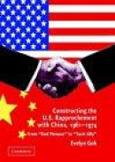 Constructing the U.S. Rapprochement with China, 1961-1974 : From 'Red Menace' to 'Tacit Ally' -- Bok 9780521839860