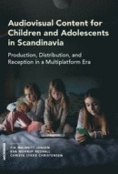 Audiovisual Content for Children and Adolescents in Scandinavia : Production, Distribution, and Reception in a Multiplatform Era -- Bok 9789188855800