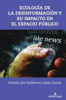 Ecologia de la desinformacion y su impacto en el espacio publico -- Bok 9781433186219