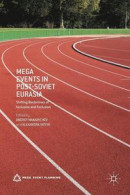 Mega Events in Post-Soviet Eurasia: Shifting Borderlines of Inclusion and Exclusion (Mega Event Plan -- Bok 9781137490940