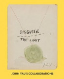 Disguise the Limit: John Yau's Collaborations -- Bok 9781882007011