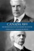 Canada 1911: The Decisive Election that Shaped the Country -- Bok 9781554889471
