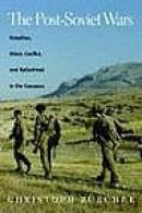 The Post-Soviet Wars: Rebellion, Ethnic Conflict, and Nationhood in the Caucasus -- Bok 9780814797099