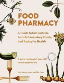 Food Pharmacy: A Guide to Gut Bacteria, Anti-Inflammatory Foods, and Eating for Health -- Bok 9781510723481