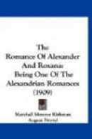 The Romance of Alexander and Roxana: Being One of the Alexandrian Romances -- Bok 9781160019958