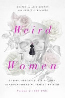 Weird Women, Volume 2: Volume 2: 1840-1925: Classic Supernatural Fiction by Groundbreaking Female Writers -- Bok 9781643137834