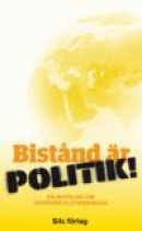 Bistånd är politik! : en antologi om biståndets utmaningar -- Bok 9789197625692