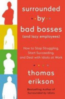 Surrounded by Bad Bosses (and Lazy Employees): How to Stop Struggling, Start Succeeding, and Deal with Idiots at Work -- Bok 9781250763907