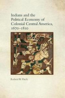 Indians and the Political Economy of Colonial Central America, 1670-1810 -- Bok 9780806144009