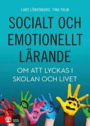 Socialt och emotionellt lärande : Om att lyckas i skolan och livet -- Bok 9789127824324