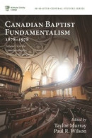 Canadian Baptist Fundamentalism, 1878-1978 -- Bok 9781725260733