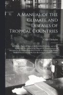 A Manual of the Climate and Diseases of Tropical Countries -- Bok 9781014115522
