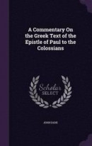 A Commentary on the Greek Text of the Epistle of Paul to the Colossians -- Bok 9781358575815