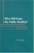 Who Will Keep the Public Healthy? -- Bok 9780309085427