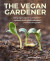 The Vegan Gardener -- Bok 9780754835295
