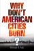 Why Don't American Cities Burn? -- Bok 9780812222807