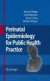 Perinatal Epidemiology for Public Health Practice -- Bok 9781441934789