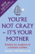 You're Not Crazy - It's Your Mother -- Bok 9781913657116