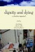 Dignity & Dying: A Christian Appraisal -- Bok 9780802842329