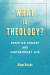 What Is Theology? -- Bok 9780823297825