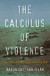 Calculus of Violence -- Bok 9780674916319