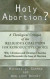 Holy Abortion? A Theological Critique of the Religious Coalition for Reproductive Choice -- Bok 9781498246415