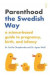 Parenthood the Swedish Way: A Science-Based Guide to Pregnancy, Birth, and Infancy -- Bok 9781947534834