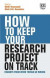 How to Keep Your Research Project on Track -- Bok 9781786435750