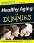 Healthy Aging For Dummies -- Bok 9780470149751