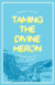 Taming the Divine Heron -- Bok 9781646052974