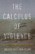 The Calculus of Violence -- Bok 9780674984226